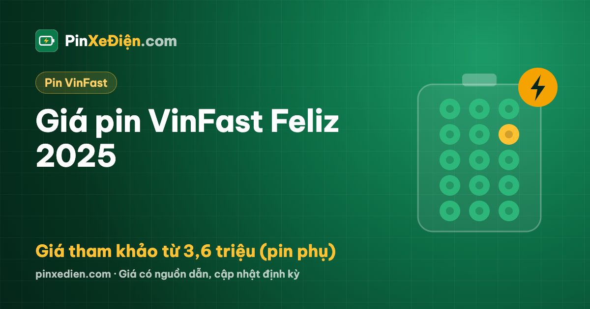 Pin VinFast Feliz 2025: LFP (Lithium sắt phosphate), giá tham khảo từ 3,6 triệu (pin phụ)