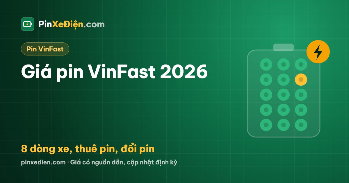 Giá pin VinFast 2026: mua pin theo dòng xe, thuê pin và đổi pin V-Green