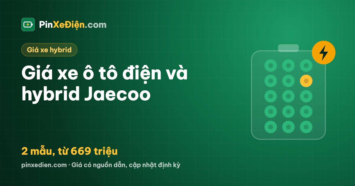 Giá xe Jaecoo điện, hybrid tháng 10/2026: 2 mẫu ô tô điện và hybrid