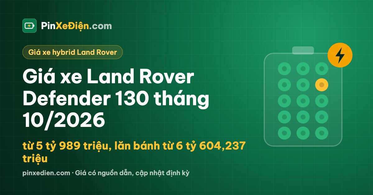 Giá xe Land Rover Defender 130 tháng 10/2026: từ 5 tỷ 989 triệu, lăn bánh từ 6 tỷ 604,237 triệu