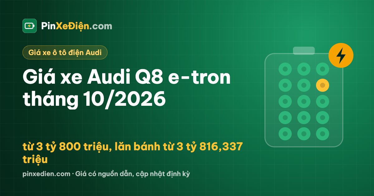 Giá xe Audi Q8 e-tron tháng 10/2026: từ 3 tỷ 800 triệu, lăn bánh từ 3 tỷ 816,337 triệu