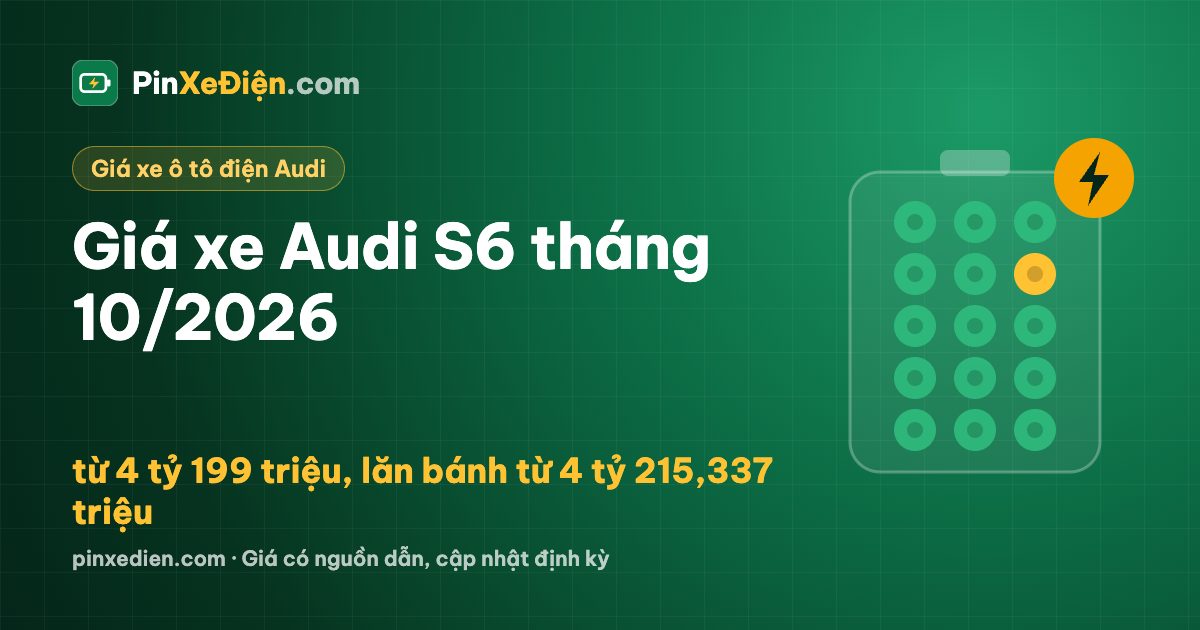 Giá xe Audi S6 tháng 10/2026: từ 4 tỷ 199 triệu, lăn bánh từ 4 tỷ 215,337 triệu