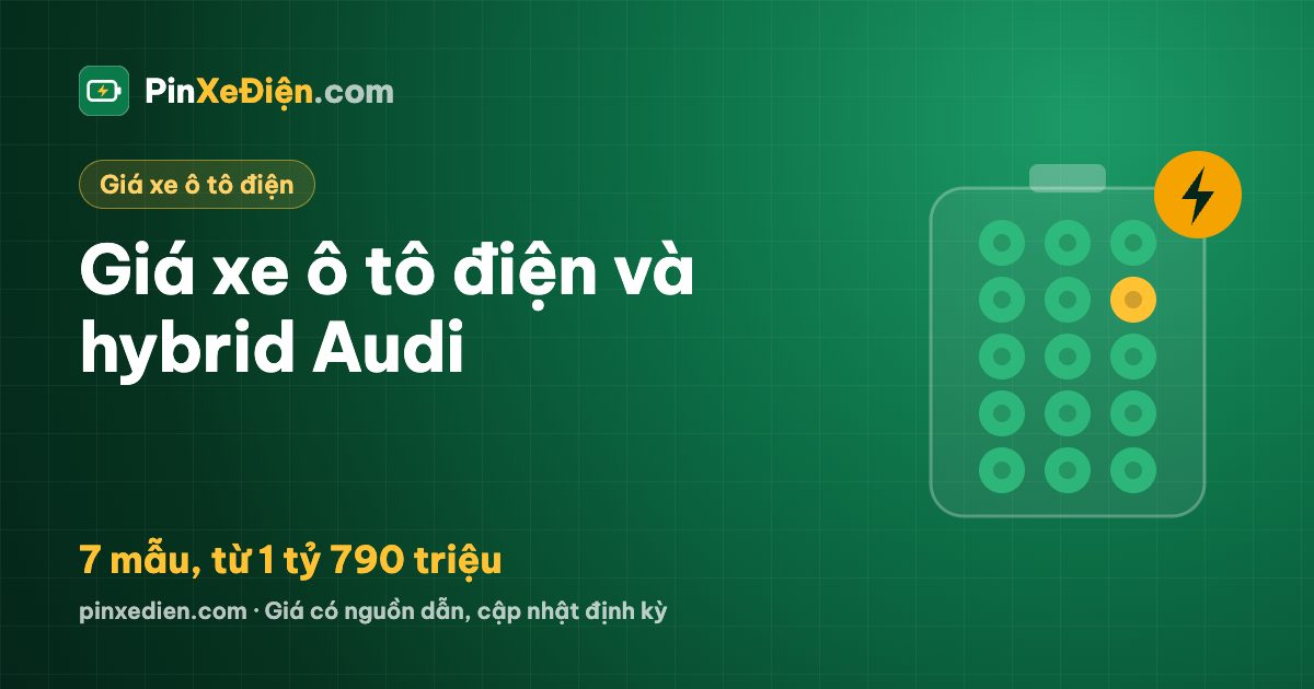 Giá xe Audi điện, hybrid tháng 10/2026: 7 mẫu ô tô điện và hybrid