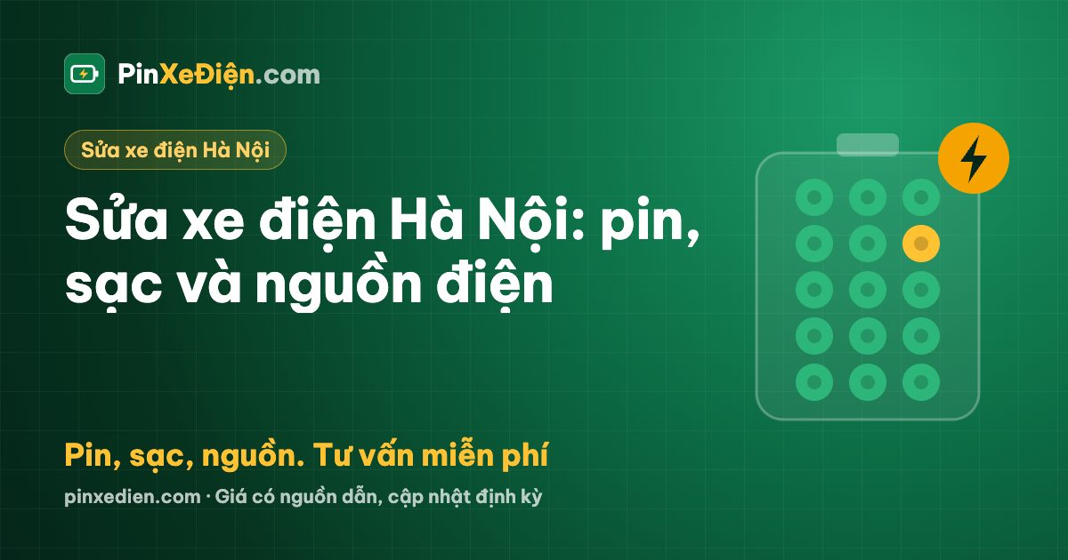 Sửa xe điện Hà Nội: lỗi pin, sạc, nguồn và giá thay pin tham khảo