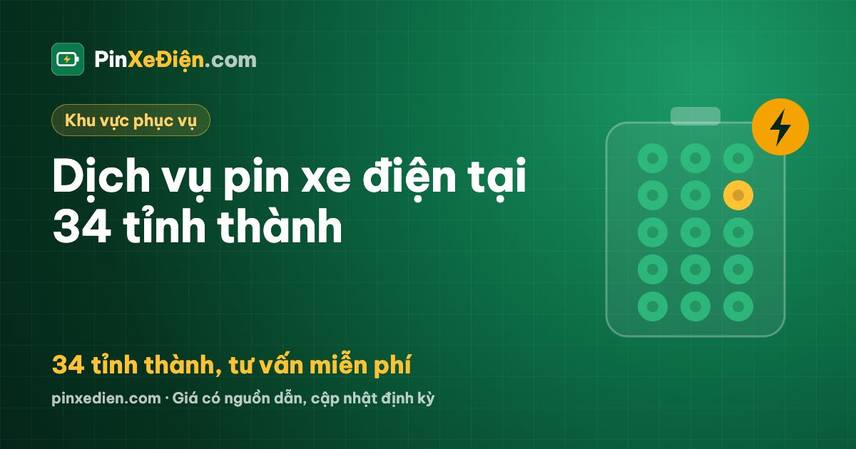 Dịch vụ pin xe điện tại 34 tỉnh thành: mức hỗ trợ và lưu ý theo từng miền