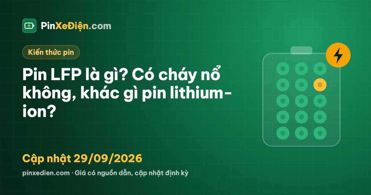 Pin LFP là gì? Có cháy nổ không, khác gì pin lithium-ion?