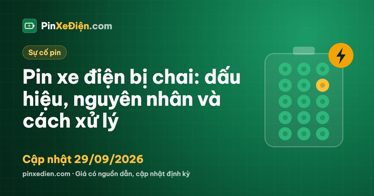 Pin xe điện bị chai: dấu hiệu, nguyên nhân và cách xử lý